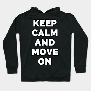 Keep Calm And Move On - Black And White Simple Font - Funny Meme Sarcastic Satire - Self Inspirational Quotes - Inspirational Quotes About Life and Struggles Hoodie